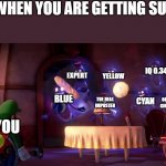 Luigi plays among us | WHEN YOU ARE GETTING SUS; IQ 0.34; EXPERT; YELLOW; BLUE; CYAN; ORANGE'S GIRLFRIEND; THE REAL IMPOSTER; YOU | image tagged in luigi mansions ghost | made w/ Imgflip meme maker