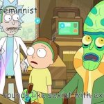 that just sounds like... | I'm feminnist; That just sounds like sexist with extra steps! | image tagged in that just sounds like with extra steps | made w/ Imgflip meme maker