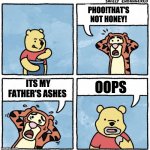 Lol | PHOO!THAT'S NOT HONEY! OOPS; ITS MY FATHER'S ASHES | image tagged in sweet jesus pooh | made w/ Imgflip meme maker