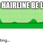 Hairline Be Like | YOUR HAIRLINE BE LIKE ↙ | image tagged in hairline be like | made w/ Imgflip meme maker