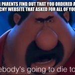 death | WHEN YOUR PARENTS FIND OUT THAT YOU ORDERED A OFF BRAND PS5 FROM A SKETCHY WEBSITE THAT ASKED FOR ALL OF YOUR PERSONAL INFO | image tagged in ps5,somebody's going to die tonight | made w/ Imgflip meme maker