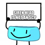 ICE CUBE | SIREN HEAD IS NOT AN SCP | image tagged in braceletey bfb | made w/ Imgflip meme maker