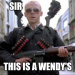 Hot Fuzz | SIR; THIS IS A WENDY'S | image tagged in hot fuzz | made w/ Imgflip meme maker
