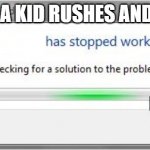 lel | WHEN A KID RUSHES AND FALLS | image tagged in words has stopped working | made w/ Imgflip meme maker