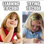 Learning to code vs Trying to code | TRYING TO CODE; LEARNING TO CODE | image tagged in happy sad girl,expectation vs reality,failure | made w/ Imgflip meme maker