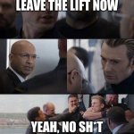 Normal Ride In An Elevator | ANYONE WANNA LEAVE THE LIFT NOW; YEAH, NO SH*T CAPTAIN, NO SH*T | image tagged in captain america conversation | made w/ Imgflip meme maker