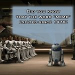 R2D2 presentation | Did you know that the word “meme” existed since 1976? | image tagged in r2d2 presentation,memes,did you know,clone wars,star wars | made w/ Imgflip meme maker