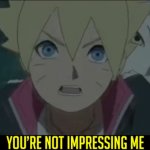 Boruto you're not impressing me