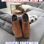 Ulf behind shoes | SHOES AND BOOTS WITH LACES ARE STUPID; DIGICAL FOOTWEAR
WHYPHY OR BLOOTOOF | image tagged in ulf behind shoes | made w/ Imgflip meme maker