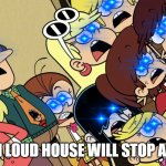 help | WHEN LOUD HOUSE WILL STOP AIRING | image tagged in the loud house shocked reaction | made w/ Imgflip meme maker