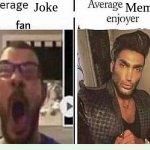 Average *BLANK* Fan VS Average *BLANK* Enjoyer | Joke; Meme | image tagged in average blank fan vs average blank enjoyer | made w/ Imgflip meme maker