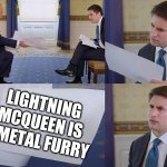 Trump giving man paper | LIGHTNING MCQUEEN IS A METAL FURRY | image tagged in trump giving man paper | made w/ Imgflip meme maker