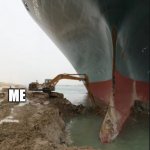 The little digger that could | MY TO DO LIST; ME | image tagged in digger,suez,boat,to do list,me | made w/ Imgflip meme maker