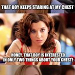 Swing and a miss folks... | THAT BOY KEEPS STARING AT MY CHEST HONEY, THAT BOY IS INTERESTED IN ONLY TWO THINGS ABOUT YOUR CHEST! OH YOU MEAN MY LUNGS? YEAH HE SAID HE  | image tagged in blonde pun | made w/ Imgflip meme maker