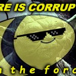 Beez Yoda there is corruption in the force