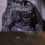 This was me 2 years ago | Me 2 years ago; Me now | image tagged in noble six's death,imgflip | made w/ Imgflip meme maker