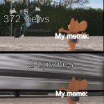 wow i got so many views!!...and...1 upvote.... | 372 views; My meme:; 2 upvotes; My meme: | image tagged in tom gets hit by bus | made w/ Imgflip meme maker