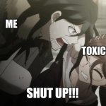 Calling out toxic fans | ME; TOXIC DR FANS; SHUT UP!!! | image tagged in haiji towa says shut up | made w/ Imgflip meme maker