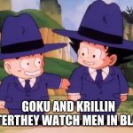 Dragon Ball Memes | GOKU AND KRILLIN AFTERTHEY WATCH MEN IN BLACK | image tagged in baby goku suit krillin | made w/ Imgflip meme maker