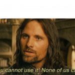 You cannot use it