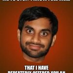 Car Warranty | IF YOU’RE BROKEN DOWN ON THE ROAD, DON’T EXPECT ME TO STOP.  I KNOW FULL WELL; THAT I HAVE REPEATEDLY OFFERED YOU AN EXTENDED CAR WARRANTY AND YOU ALWAYS REFUSED. | image tagged in indian guy | made w/ Imgflip meme maker