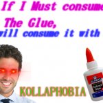 If I Must consume The Glue,i will consume it with my Kollaphobia meme