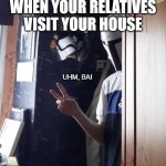 MANDO BAI | WHEN YOUR RELATIVES VISIT YOUR HOUSE; UHM, BAI | image tagged in mando bai | made w/ Imgflip meme maker