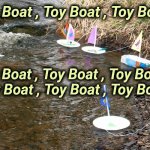 Just keep saying it | Toy Boat , Toy Boat , Toy Boat , Toy Boat , Toy Boat , Toy Boat , 
Toy Boat , Toy Boat , Toy Boat , | image tagged in toy boats,just do it,pete and repeat,do it,repeat,here we go again | made w/ Imgflip meme maker