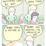 Bobby created the opposite of art