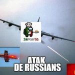 Imposta kills russia | DE RUSSIANS; ATAK | image tagged in ac-130 gunship | made w/ Imgflip meme maker