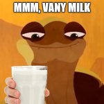 Oogway loves Vany Milk | MMM, VANY MILK | image tagged in mmm monke,oogway,master oogway,kung fu panda,milk,vanilla | made w/ Imgflip meme maker