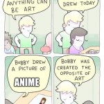 Bobby created the opposite of art | ANIME | image tagged in bobby created the opposite of art,anime,anime sucks | made w/ Imgflip meme maker