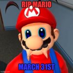 Rip Mario | RIP MARIO; MARCH 31ST | image tagged in sad mario | made w/ Imgflip meme maker