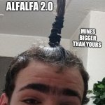 Alfalfa 2.0 | ALFALFA 2.0; MINES BIGGER THAN YOURS | image tagged in memes,funny,fun | made w/ Imgflip meme maker