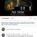 I'm Not even kidding I really want it played at my funeral | image tagged in i legitimately want this played at my funeral | made w/ Imgflip meme maker