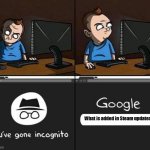Steam Updates (smh) | What is added in Steam updates? | image tagged in incognito,steam,lol,funny,memes,gaming | made w/ Imgflip meme maker