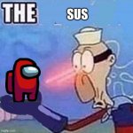 amog sus in spog bruh | SUS | image tagged in barnacle boy the,among us,amogus,spongebob,barnacle boy,sus | made w/ Imgflip meme maker