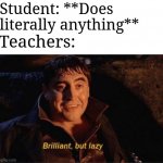 Spiderman 2 doc ock Brilliant but lazy | Student: **Does literally anything**; Teachers: | image tagged in spiderman 2 doc ock brilliant but lazy | made w/ Imgflip meme maker