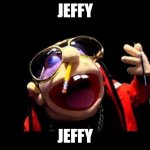 Jeffy the rapper | JEFFY; JEFFY | image tagged in jeffy the rapper,jeffy,memes,dank memes,funny memes,funny | made w/ Imgflip meme maker