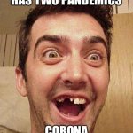 moron | INVERNESS HAS TWO PANDEMICS; CORONA AND STUPIDITY | image tagged in moron | made w/ Imgflip meme maker