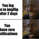 It's very sad ????? | You have zero notifications; You log  on to imgflip after 2 days | image tagged in sad black man | made w/ Imgflip meme maker