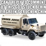 Yeah DavidTheVehicleMemer | I CAN’T REPLY TO COMMENTS BUT THIS GOT STUCK BEHIND EVERGREEN’S TRUCK IN CHINA. | image tagged in unsee juice truck,evergreen,suez,china,i dont know what i am doing,april fools day | made w/ Imgflip meme maker