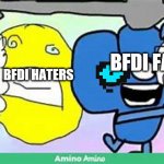 bfdi fans screeches bfdi hates | BFDI HATERS; BFDI FANS | image tagged in four | made w/ Imgflip meme maker