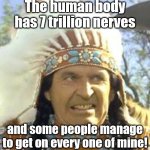 Getting on my Nerves | The human body has 7 trillion nerves; and some people manage to get on every one of mine! | image tagged in nervous elk,nerves,get on my nerves | made w/ Imgflip meme maker