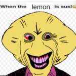 When the lemon is sus!