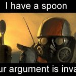 Gone with the Blastwave I have a spoon your argument is invalid