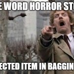 Horror | FIVE WORD HORROR STORY; "UNEXPECTED ITEM IN BAGGING AREA" | image tagged in horror,jokes,funny,viral,horror movie,movies | made w/ Imgflip meme maker