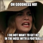 Ew David Alexis | OH GOODNESS NO! I DO NOT WANT TO GET HIT IN THE NOSE WITH A FOOTBALL! | image tagged in ew david alexis,marcia marcia marcia,the brady bunch,football,nose,1970s | made w/ Imgflip meme maker