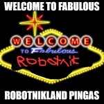 Robotnik sign | WELCOME TO FABULOUS; ROBOTNIKLAND PINGAS | image tagged in viva las vegas,robotnikland,viva robotnikland | made w/ Imgflip meme maker