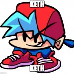 He is now Keth | KETH; KETH | image tagged in keth | made w/ Imgflip meme maker